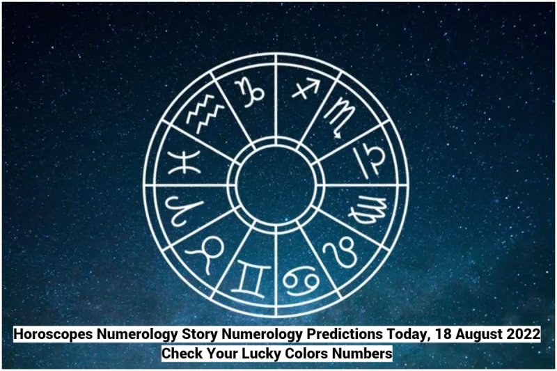   Хороскопи Нумерологична история Нумерологични прогнози днес, 18 август 2022 г. Проверете вашите късметлийски цветове числа
