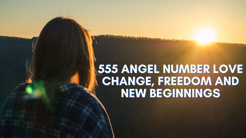 555 Angelska številka Ljubezen Sprememba, svoboda in novi začetki