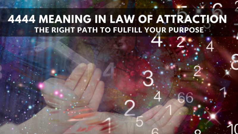   4444 Meaning In Law Of Attraction - The Right Path To Fulfill Your Purpose
