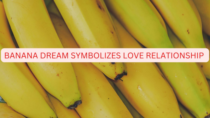 Το όνειρο της μπανάνας συμβολίζει - σχέση αγάπης