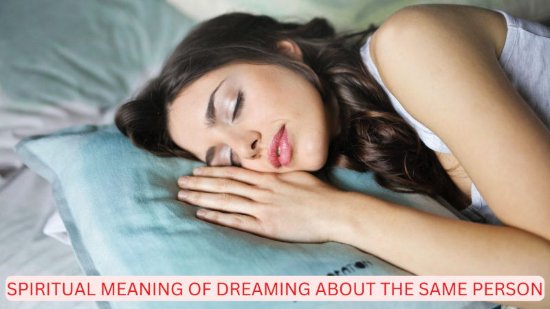 Spiritual Meaning Of Dreaming About The Same Person - Love Connection